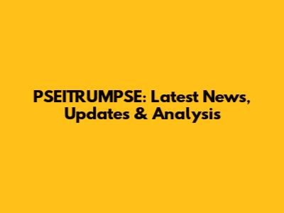 PSEITRUMPSE: Latest News, Updates & Analysis