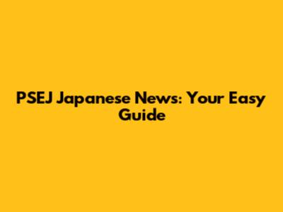 PSEJ Japanese News: Your Easy Guide