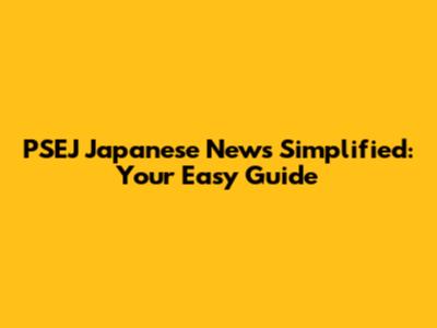 PSEJ Japanese News Simplified: Your Easy Guide
