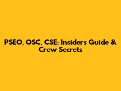 PSEO, OSC, CSE: Insider's Guide & Crew Secrets