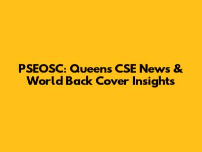 PSEOSC: Queens CSE News & World Back Cover Insights