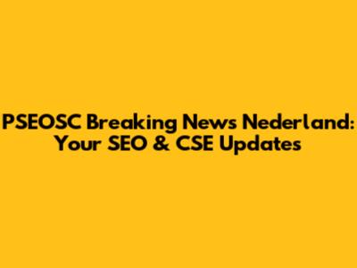 PSEOSC Breaking News Nederland: Your SEO & CSE Updates