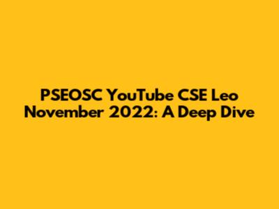 PSEOSC YouTube CSE Leo November 2022: A Deep Dive