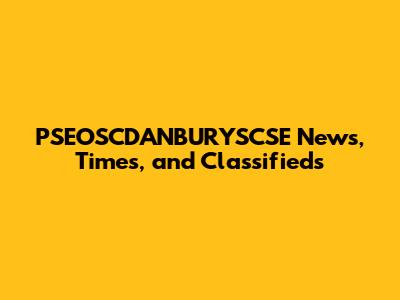 PSEOSCDANBURYSCSE News, Times, and Classifieds