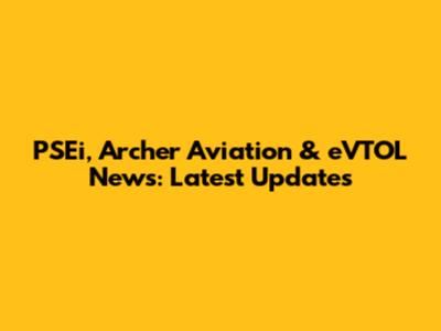 PSEi, Archer Aviation & eVTOL News: Latest Updates