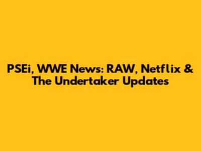 PSEi, WWE News: RAW, Netflix & The Undertaker Updates