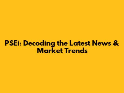PSEi: Decoding the Latest News & Market Trends