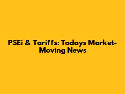 PSEi & Tariffs: Today's Market-Moving News