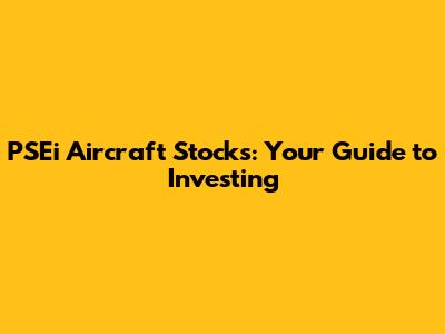 PSEi Aircraft Stocks: Your Guide to Investing