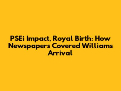 PSEi Impact, Royal Birth: How Newspapers Covered William's Arrival
