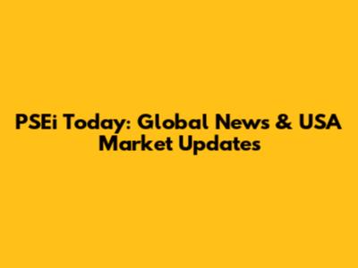 PSEi Today: Global News & USA Market Updates