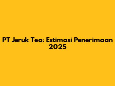 PT Jeruk Tea: Estimasi Penerimaan 2025