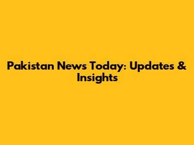 Pakistan News Today: Updates & Insights