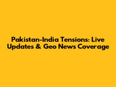 Pakistan-India Tensions: Live Updates & Geo News Coverage