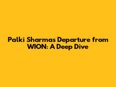 Palki Sharma's Departure from WION: A Deep Dive