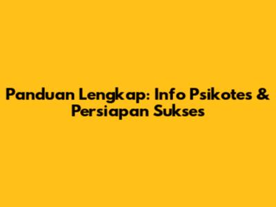 Panduan Lengkap: Info Psikotes & Persiapan Sukses