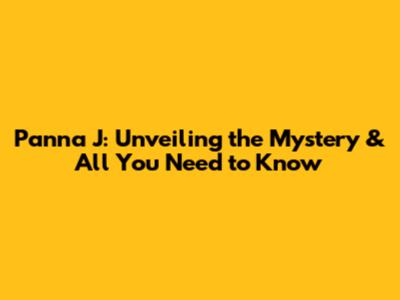 Panna J: Unveiling the Mystery & All You Need to Know