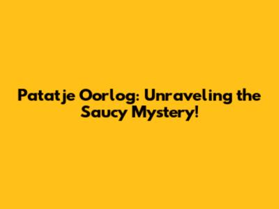 Patatje Oorlog: Unraveling the Saucy Mystery!