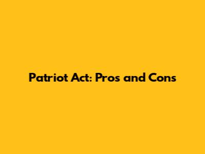 Patriot Act: Pros and Cons