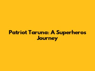 Patriot Taruna: A Superhero's Journey