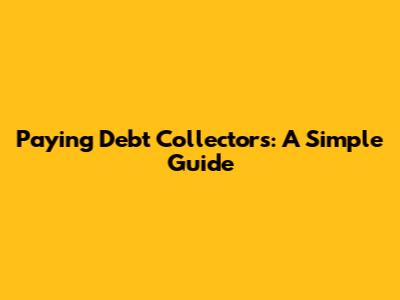 Paying Debt Collectors: A Simple Guide