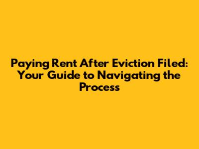 Paying Rent After Eviction Filed: Your Guide to Navigating the Process