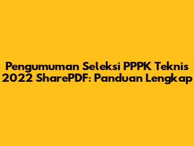 Pengumuman Seleksi PPPK Teknis 2022 SharePDF: Panduan Lengkap