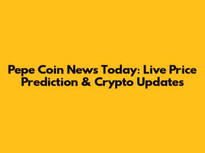 Pepe Coin News Today: Live Price Prediction & Crypto Updates