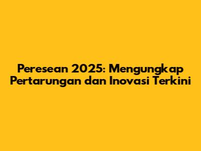 Peresean 2025: Mengungkap Pertarungan dan Inovasi Terkini