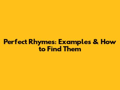 Perfect Rhymes: Examples & How to Find Them