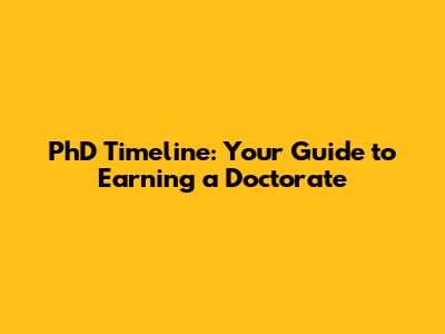 PhD Timeline: Your Guide to Earning a Doctorate