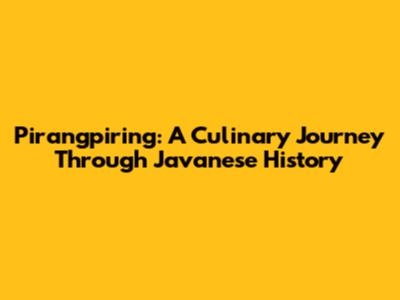 Pirangpiring: A Culinary Journey Through Javanese History