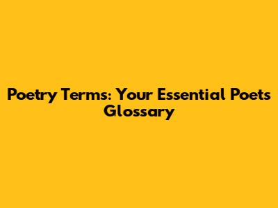 Poetry Terms: Your Essential Poet's Glossary