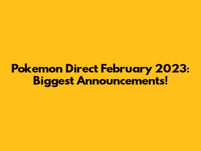 Pokemon Direct February 2023: Biggest Announcements!