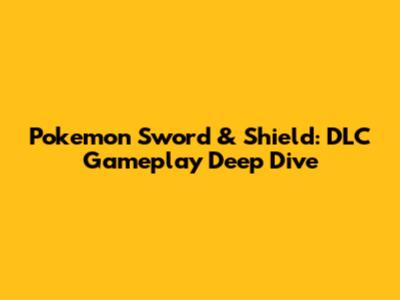Pokemon Sword & Shield: DLC Gameplay Deep Dive