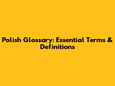 Polish Glossary: Essential Terms & Definitions