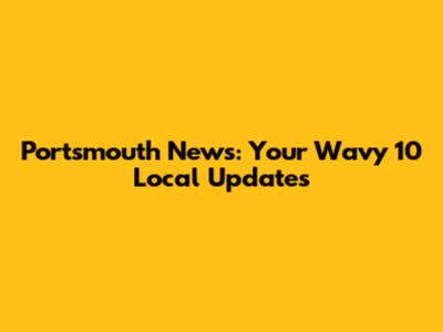 Portsmouth News: Your Wavy 10 Local Updates