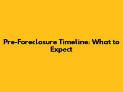 Pre-Foreclosure Timeline: What to Expect