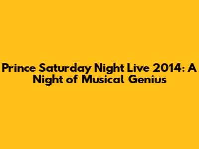 Prince Saturday Night Live 2014: A Night of Musical Genius
