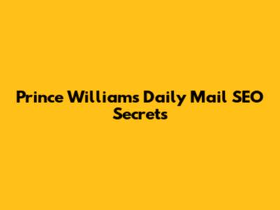 Prince William's Daily Mail SEO Secrets