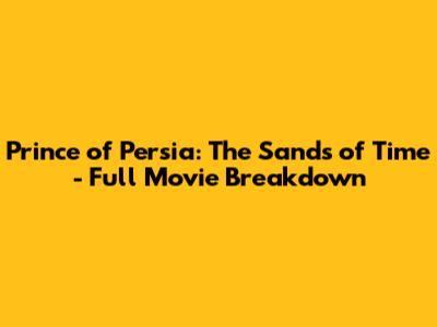 Prince of Persia: The Sands of Time - Full Movie Breakdown