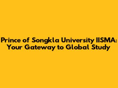 Prince of Songkla University IISMA: Your Gateway to Global Study