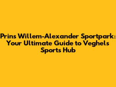 Prins Willem-Alexander Sportpark: Your Ultimate Guide to Veghel's Sports Hub