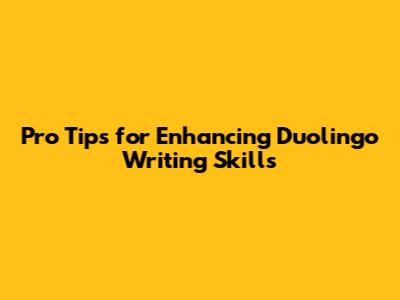Pro Tips for Enhancing Duolingo Writing Skills