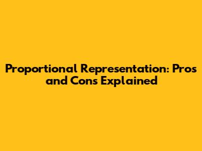 Proportional Representation: Pros and Cons Explained