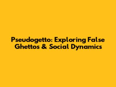 Pseudogetto: Exploring False Ghettos & Social Dynamics