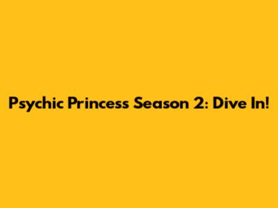 Psychic Princess Season 2: Dive In!
