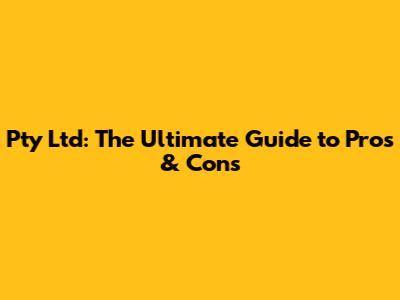 Pty Ltd: The Ultimate Guide to Pros & Cons