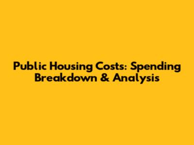 Public Housing Costs: Spending Breakdown & Analysis
