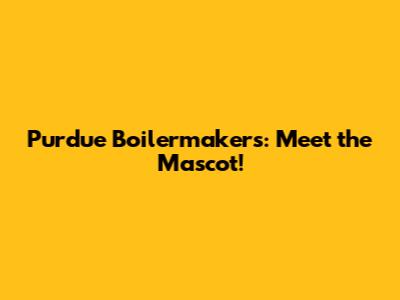 Purdue Boilermakers: Meet the Mascot!